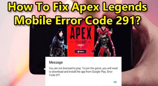 7 طرق لكيفية إصلاح مشكلة Apex Legends Mobile Error Code 291 على اجهزة الاندرويد